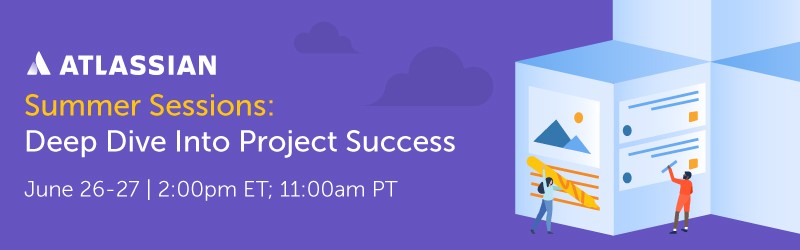 Atlassian Summer Sessions: Deep Dive Into Project Success