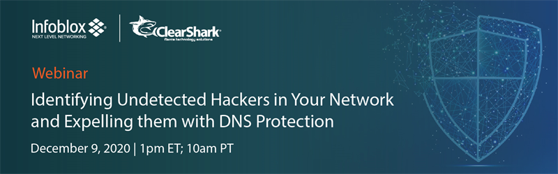 Infoblox Webinar, Identifying Undetected Hackers in Your Network and Expelling Them with DNS Protection