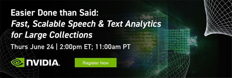 NVIDIA Webinar Easier Done than Said: Fast, Scalable Speech & Text Analytics for Large Collections