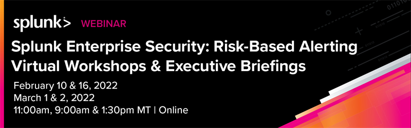 Splunk Enterprise Security: Risk-Based AlertingWorkshops & Executive Briefings