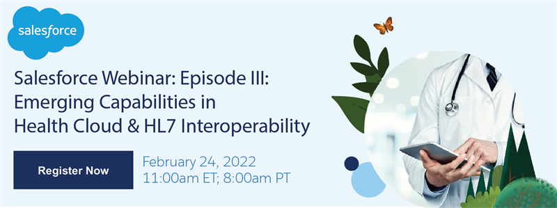 Salesforce Webinar: Episode III: Emerging Capabilities  in Health Cloud & HL7 Interoperability
