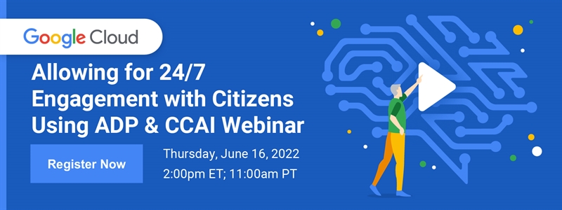 Google Cloud Allowing for 24/7 Engagement with Citizens Using ADP & CCAI Webinar