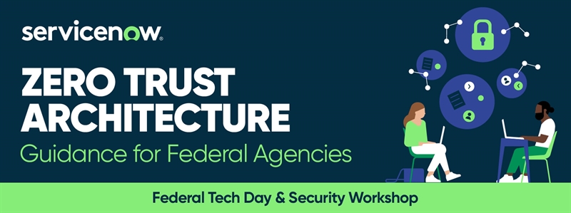 ServiceNow Federal Tech Day - Zero Trust Architecture
