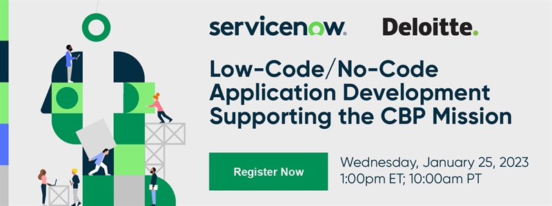 ServiceNow CBP Webinar - Low-Code/No-Code Application Development Supporting the CBP Mission