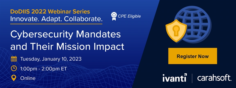 DoDIIS 2022 Webinar Series: Cybersecurity Mandates and Their Mission Impact
