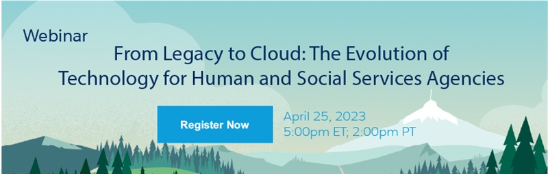 From Legacy to Cloud: The Evolution of Technology for Human and Social Services Agencies