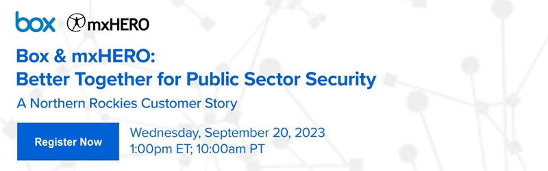 Box & mxHERO: Better Together for Public Sector Security