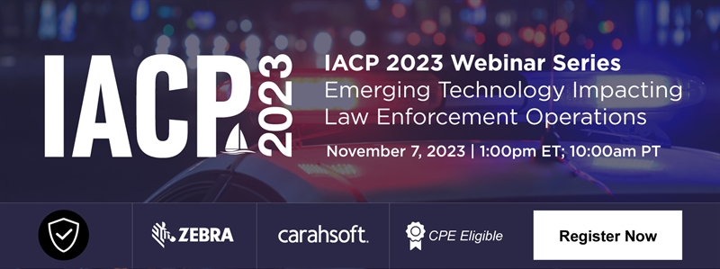 IACP 2023 Webinar Series Emerging Technology Impacting Law Enforcement Operations
