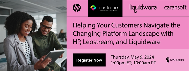 Helping Your Customers Navigate the Changing Platform Landscape with HP, Leostream, and Liquidware